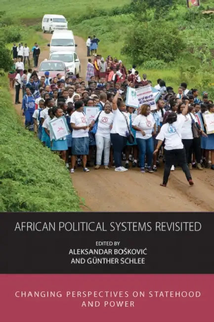 African Political Systems Revisited: Changing Perspectives on Statehood and Power by Aleksandar Boskovic, Günther Schlee