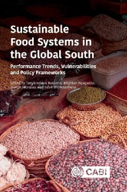Sustainable Food Systems in the Global South: Performance Trends, Vulnerabilities and Policy Frameworks by Tanyaradzwa Rukasha, Brighton Nyagadza, Joseph Muroiwa