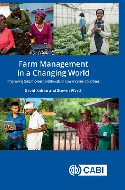 Farm Management in a Changing World: Improving Smallholder Livelihoods in Low-Income Countries by David Kahan, Steven Worth
