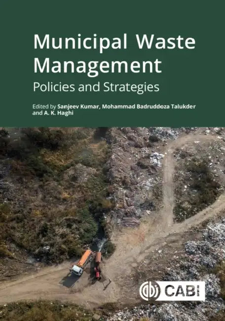 Municipal Waste Management: Policies and Strategies by Sanjeev Kumar, Mohammad Badruddoza Talukder, A. K. Haghi