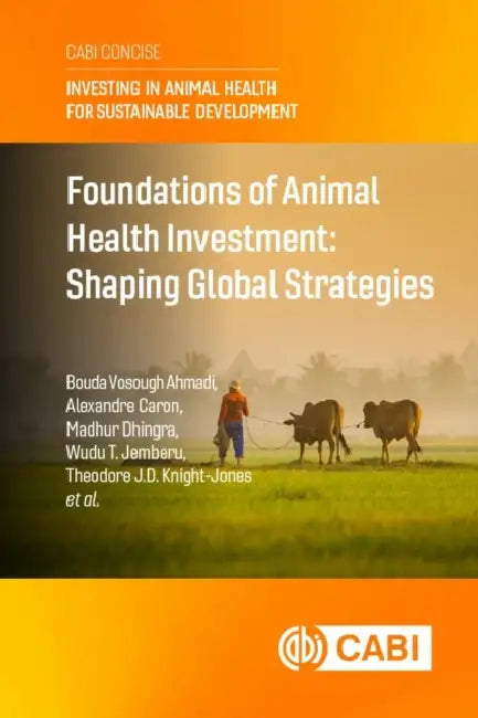 Foundations of Animal Health Investment: Shaping Global Strategies by Bouda Vosough Ahmadi