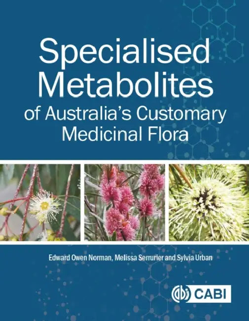 Specialised Metabolites of Australia's Customary Medicinal Flora by Edward O. Norman, Melissa Serrurier, Sylvia Urban