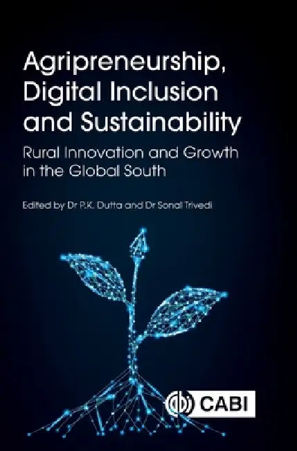 Agripreneurship, Digital Inclusion and Sustainability: Rural Innovation and Growth in the Global South by Pushan Kumar Dutta, Sonal Trivedi