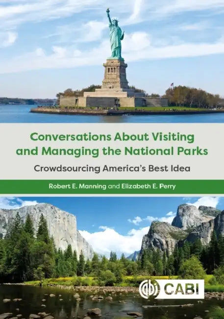 Conversations about Visiting and Managing the National Parks: Crowdsourcing America's Best Idea by Robert Manning, Elizabeth E. Perry