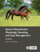 Equine Reproductive Physiology, Breeding and Stud Management by Mina C. G. Davies Morel