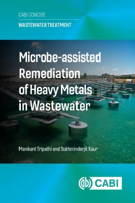 Microbe Assisted Remediation of Heavy Metals in Wastewater by Manikant Tripathi, Sukhminderjit Kaur