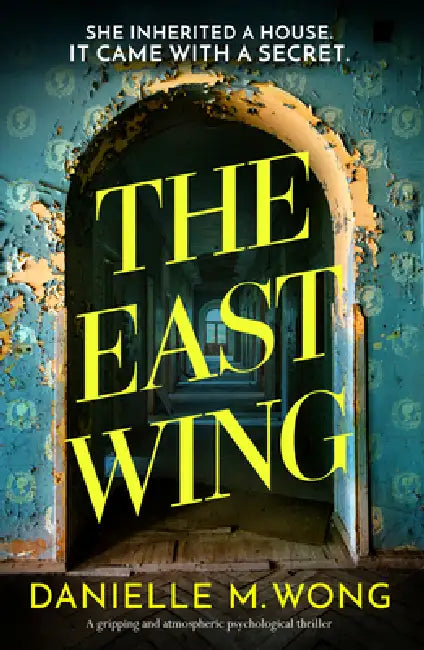 The East Wing: A Gripping and Atmospheric Psychological Thriller by Danielle M. Wong