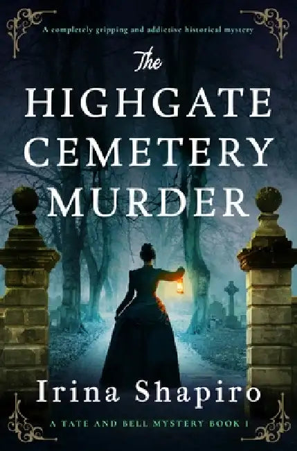 The Highgate Cemetery Murder: A Completely Gripping and Addictive Historical Mystery by Irina Shapiro