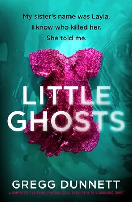 Little Ghosts: A Completely Gripping Psychological Thriller with a Shocking Twist by Gregg Dunnett