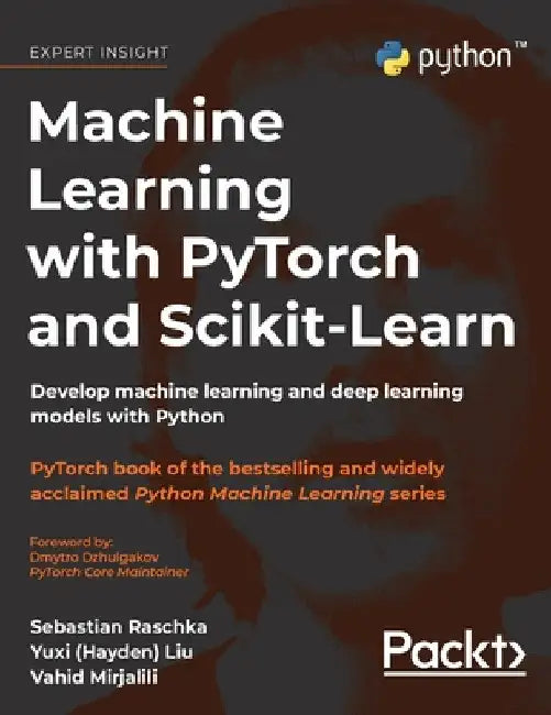 Machine Learning with PyTorch and Scikit-Learn: Develop machine learning and deep learning models with Python by Sebastian Raschka