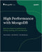 High Performance with MongoDB: Best practices for performance tuning, scaling, and architecture by Kamsky, Asya