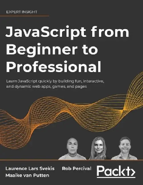 JavaScript from Beginner to Professional: Learn JavaScript quickly by building fun, interactive, and dynamic web apps, games, and pages by Laurence Lars Svekis