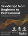 JavaScript from Beginner to Professional: Learn JavaScript quickly by building fun, interactive, and dynamic web apps, games, and pages by Laurence Lars Svekis