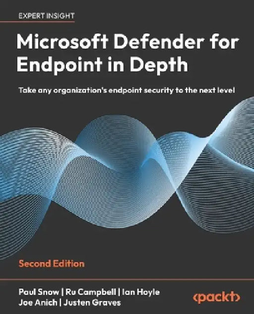 Microsoft Defender for Endpoint in Depth - Second Edition: Take any organization's endpoint security to the next level by Paul Snow, Ru Campbell, Ian Hoyle
