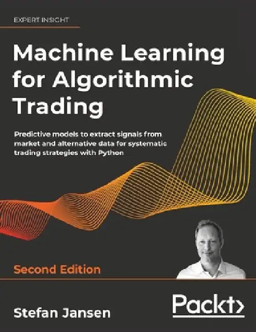 Machine Learning for Algorithmic Trading - Second Edition: Predictive models to extract signals from market and alternative data for systematic tradin by Stefan Jansen