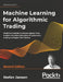 Machine Learning for Algorithmic Trading - Second Edition: Predictive models to extract signals from market and alternative data for systematic tradin by Stefan Jansen