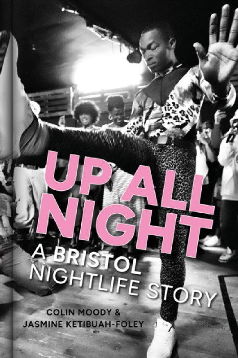 Up All Night: A Bristol Nightlife Story by Colin Moody, Jasmine Ketibuah-Foley