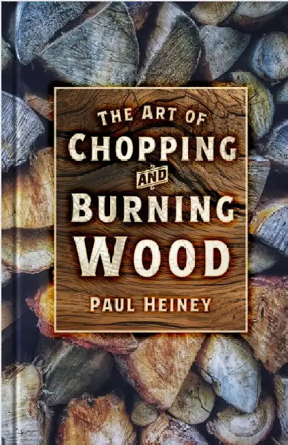 The Art of Chopping and Burning Wood by Paul Heiney