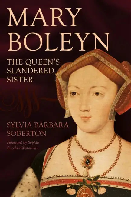 Mary Boleyn: The Queen's Slandered Sister by Sylvia Barbara Soberton, Sophie Bacchus-Waterman