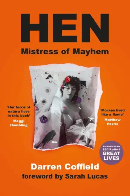 Hen, Mistress of Mayhem: A Portrait of Henrietta Moraes by Darren Coffield, Sarah Lucas