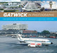 Gatwick in Photographs: Celebrating 90 Years of London’s Second Airport by Adrian M. Balch