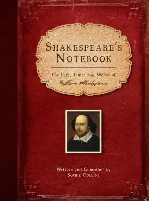 Shakespeare's Notebook: The Life, Times and Works of William Shakespeare by Sophie Collins