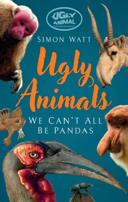 Ugly Animals: We Can't All Be Pandas by Simon Watt