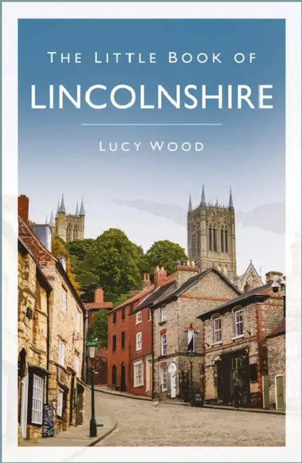 The Little Book of Lincolnshire by Lucy Wood