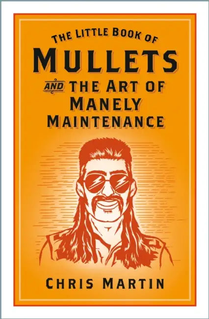 The Little Book of Mullets: And the Art of Manely Maintenance by Chris Martin