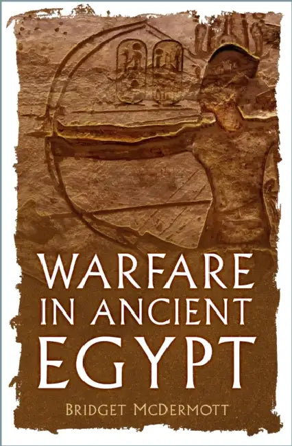 Warfare in Ancient Egypt by Bridget McDermott