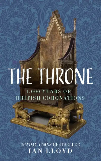 The Throne: 1,000 Years of British Coronations by Ian Lloyd