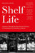 Shelf Life: A Journey Through the Past, Present & Future of Bookselling and Publishing in Britain by Michael Robb