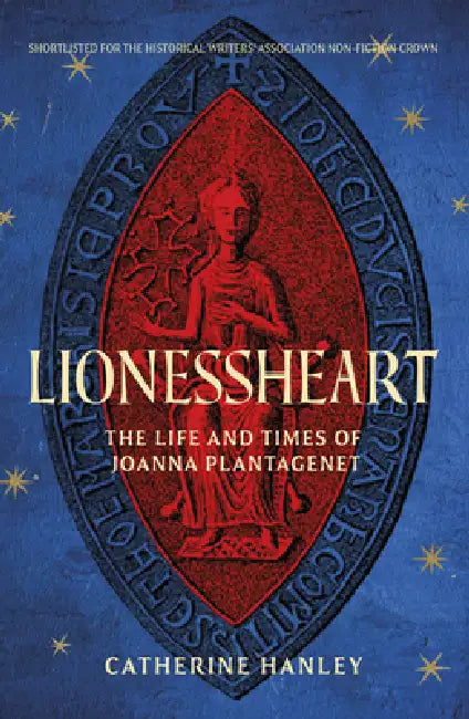 Lionessheart: The Life and Times of Joanna Plantagenet by Catherine Hanley
