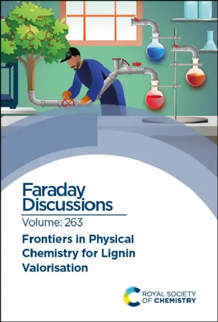 Frontiers in Physical Chemistry for Lignin Valorisation: Faraday Discussion 263 by Royal Society of Chemistry