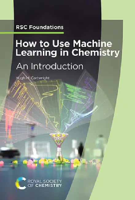 How to Use Machine Learning in Chemistry: An Introduction by Hugh M. Cartwright