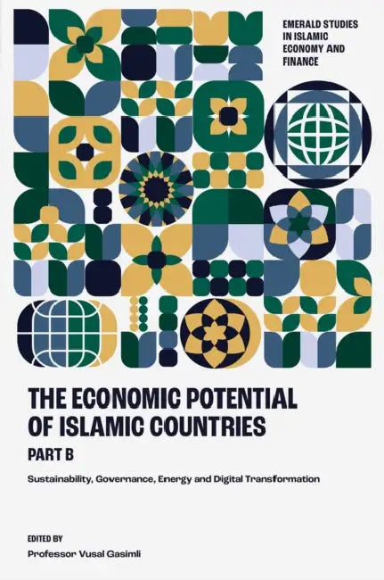 The Economic Potential of Islamic Countries, Part B: Sustainability, Governance, Energy and Digital Transformation by Vusal Gasimli