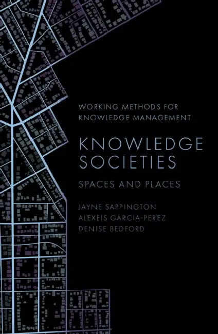 Knowledge Societies: Spaces and Places by Jayne Sappington, Alexeis Garcia-Perez, Denise Bedford
