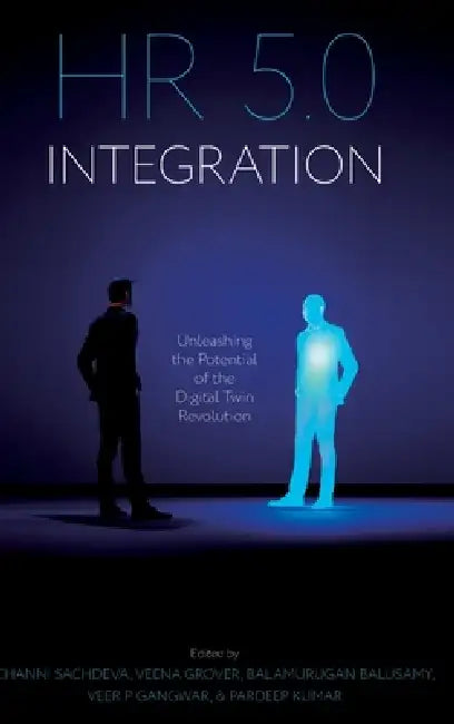 HR 5.0 Integration: Unleashing the Potential of the Digital Twin Revolution by Channi Sachdeva, Veena Grover, Balamurugan Balusamy