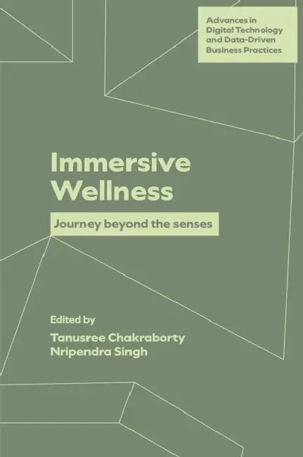 Immersive Wellness: Journey Beyond the Senses by Tanusree Chakraborty, Nripendra Singh