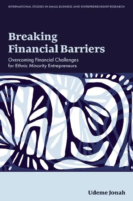 Breaking Financial Barriers: Overcoming Financial Challenges for Ethnic Minority Entrepreneurs by Udeme Jonah