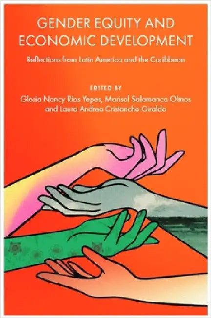 Gender Equity and Economic Development: Reflections from Latin America and the Caribbean by Gloria Nancy RÃ­os Yepes