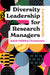 Diversity Leadership for Research Managers: A Practical Guide by Jakob Feldtfos Christensen