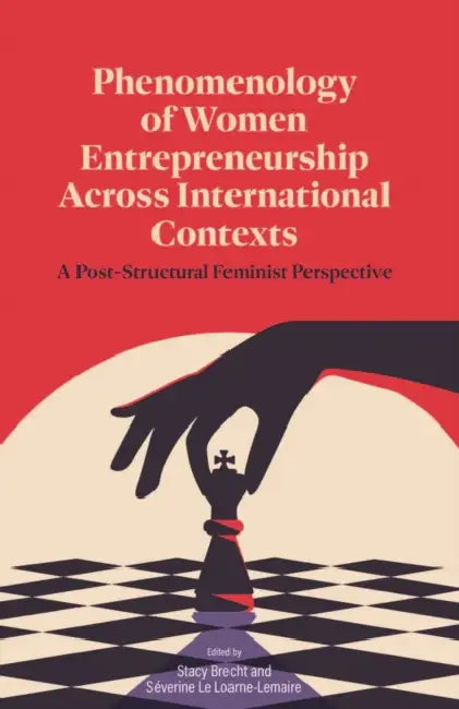 Phenomenology of Women's Entrepreneurship Across International Contexts: A Post-Structural Feminist Perspective by Stacy Brecht, Séverine Le Loarne -. Lemaire