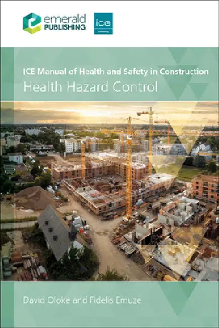 Ice Manual of Health and Safety in Construction: Health Hazard Control by David Oloke, Fidelis Emuze