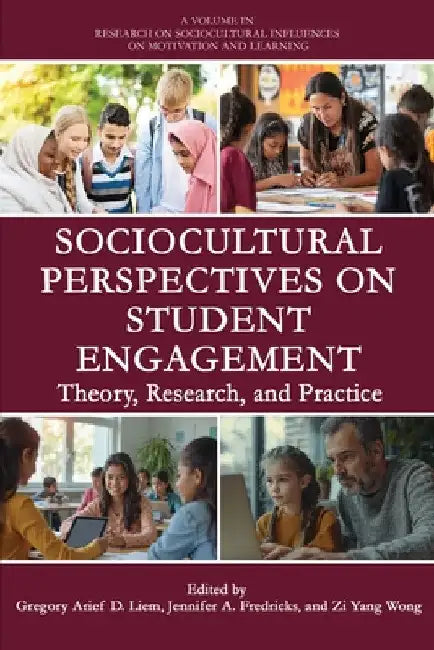 Sociocultural Perspectives on Student Engagement: Theory, Research, and Practice by Gregory Arief D. Liem