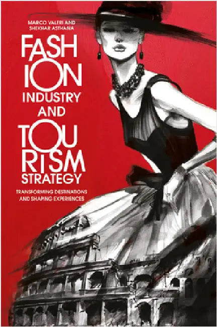 Fashion Industry and Tourism Strategy: Transforming Destinations and Shaping Experiences by Marco Valeri