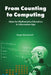 From Counting to Computing: Ideas for Mathematics Education in Information Age by Sergei Abramovich