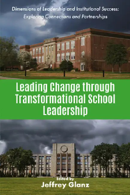 Leading Change Through Transformational School Leadership by Jeffrey Glanz