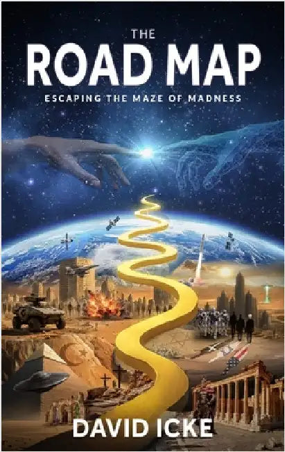 The Road Map: Escaping the Maze of Madness by David Icke