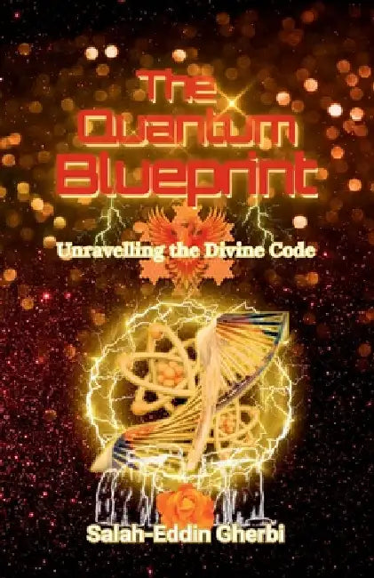 The Quantum Blueprint: Unravelling the Divine Code by Gherbi, Salah-Eddin